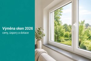 Výměna oken 2026: ceny, úspora na vytápění a dotace