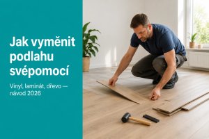 Jak vyměnit podlahu svépomocí 2026: vinyl vs laminát vs dřevo (návod + ceny)