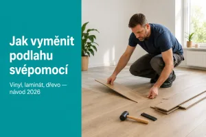 Jak vyměnit podlahu svépomocí 2026: vinyl vs laminát vs dřevo (návod + ceny)