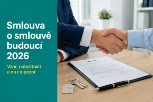 Smlouva o smlouvě budoucí 2026: vzor, náležitosti a na co si dát pozor