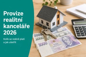 Provize realitní kanceláře 2026: kolik si bere realitka a jak ušetřit