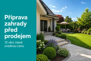 Příprava zahrady před prodejem domu 2026: 12 věcí, které zvednou cenu