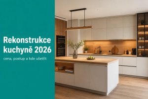 Rekonstrukce kuchyně 2026: cena, postup a na míru vs sestava